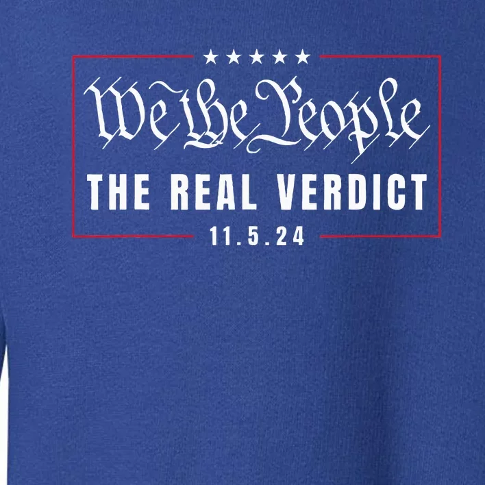 The Real Verdict Is Going To Be November 5th By The People Toddler Sweatshirt