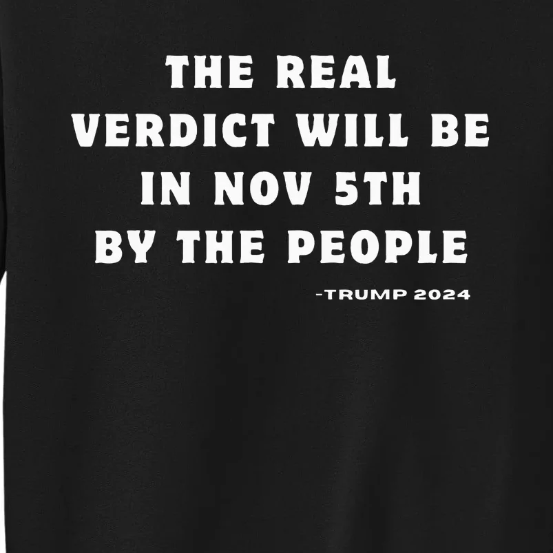 The Real Verdict Will Be November 5th By The People Tall Sweatshirt