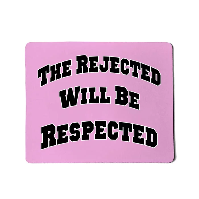 The Rejected Will Be Respected Mousepad