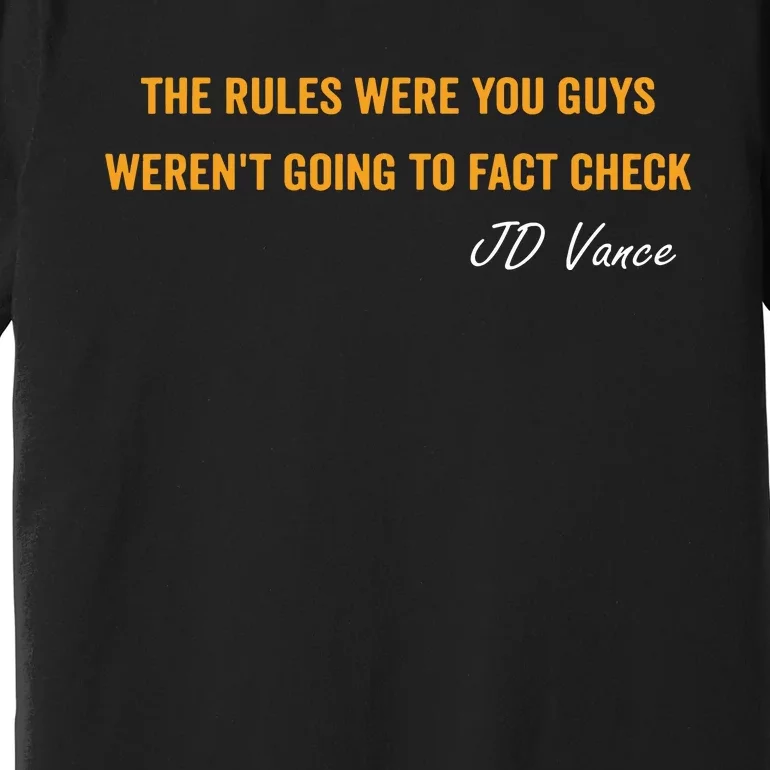 The Rules Were You Guys WerenT Going To Fact Check Vance Premium T-Shirt