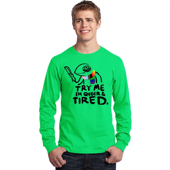 Try Me I'm Queer And Tired Long Sleeve Shirt