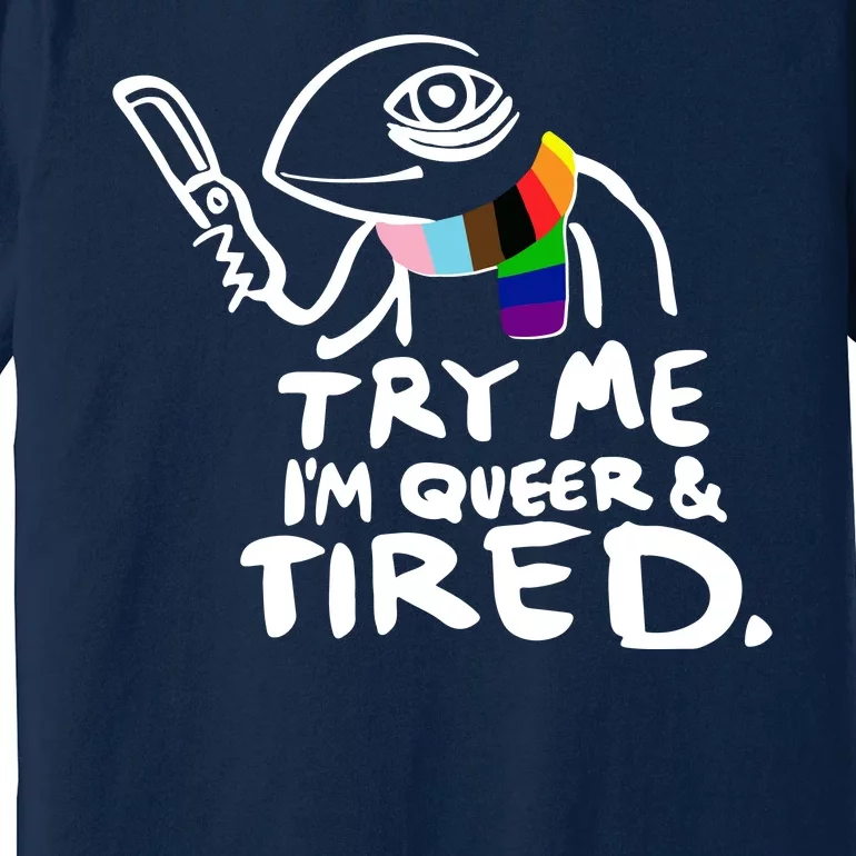 Try Me I'm Queer And Tired Premium T-Shirt