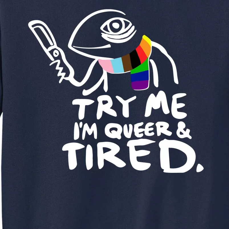 Try Me I'm Queer And Tired Tall Sweatshirt