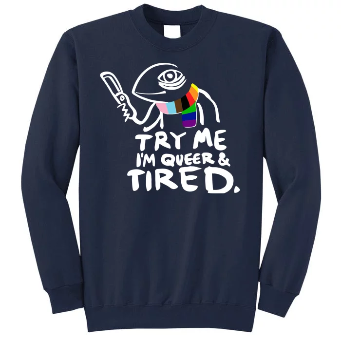 Try Me I'm Queer And Tired Tall Sweatshirt