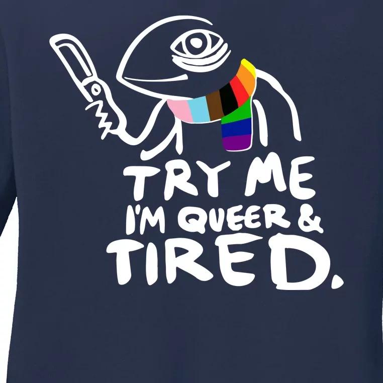 Try Me I'm Queer And Tired Ladies Long Sleeve Shirt