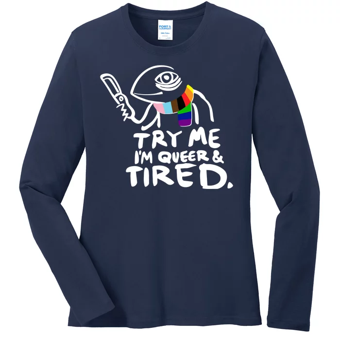 Try Me I'm Queer And Tired Ladies Long Sleeve Shirt