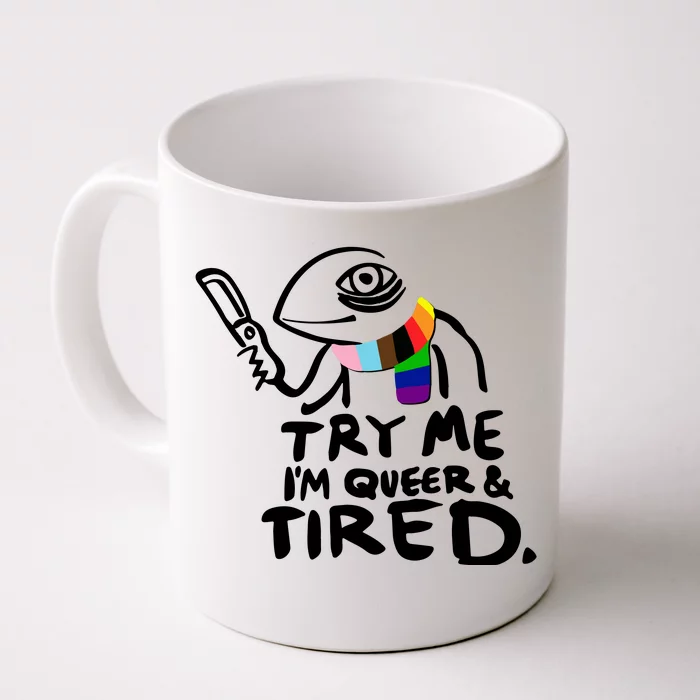 Try Me I'm Queer And Tired Front & Back Coffee Mug