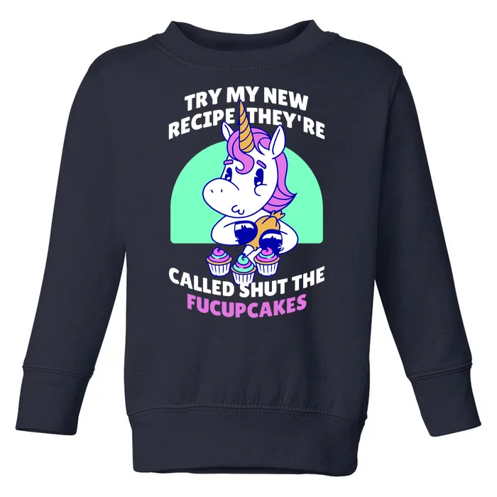 Try My Recipe Shut the Fucupcakes Funny Unicorn Toddler Sweatshirt