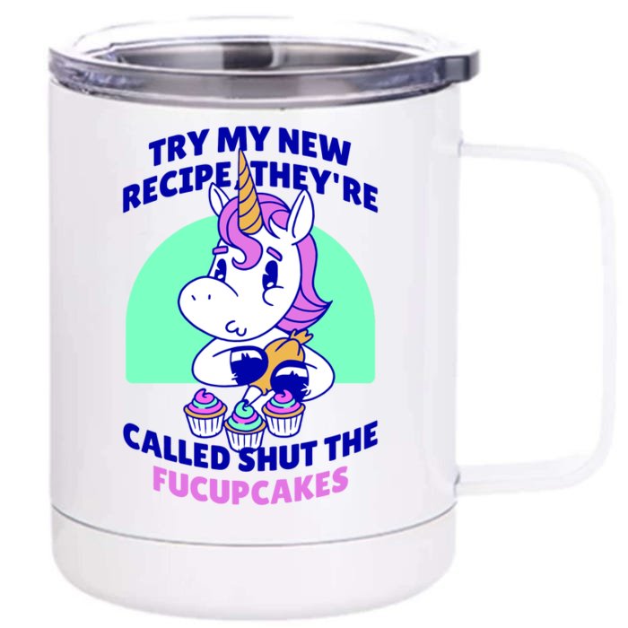 Try My Recipe Shut the Fucupcakes Funny Unicorn Front & Back 12oz Stainless Steel Tumbler Cup