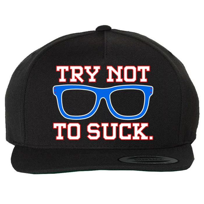 Try Not To Suck Chicago! Baseball Glasses Wool Snapback Cap