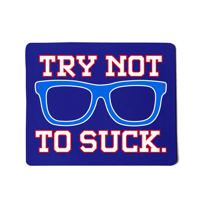 Try Not To Suck Chicago! Baseball Glasses Mousepad