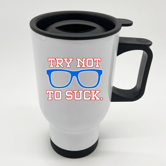 Try Not To Suck Chicago! Baseball Glasses Front & Back Stainless Steel Travel Mug