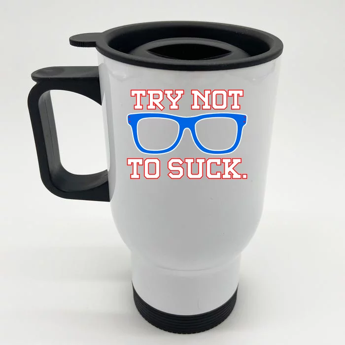 Try Not To Suck Chicago! Baseball Glasses Front & Back Stainless Steel Travel Mug