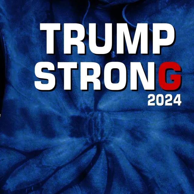 Trump Strong 2024 Tie Dye Hoodie