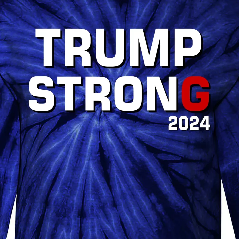 Trump Strong 2024 Tie-Dye Long Sleeve Shirt