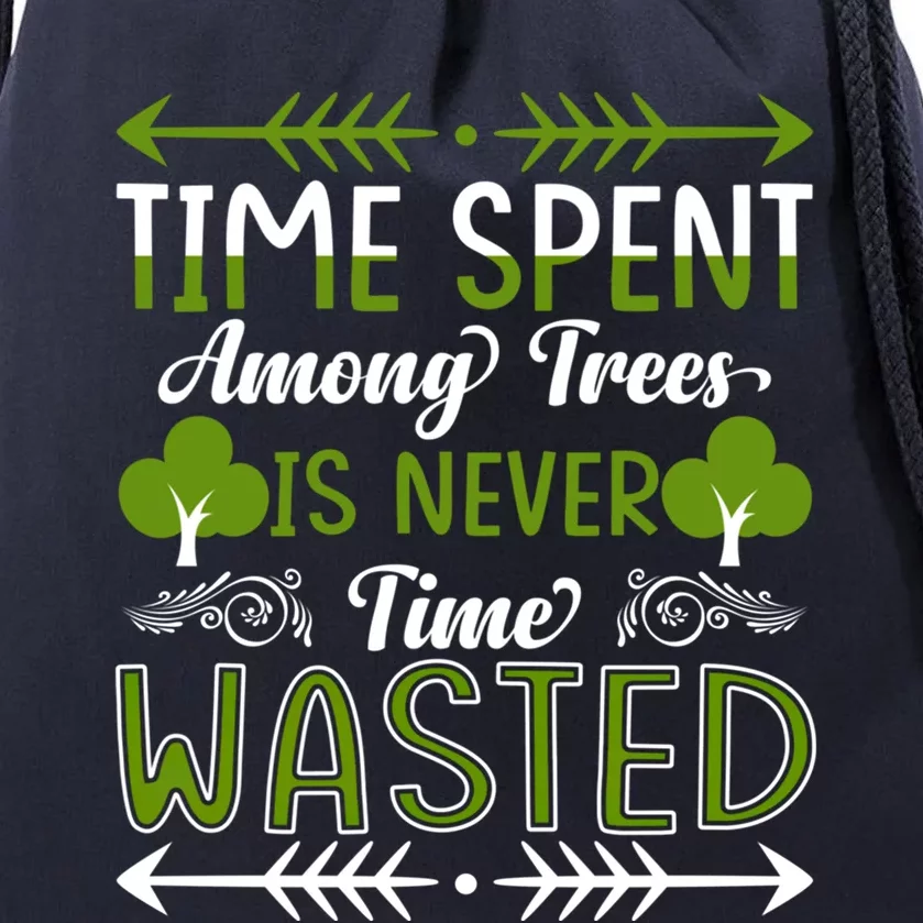 Time Spent Among Trees Is Never Wasted Earth Day Everyday Cool Gift Drawstring Bag