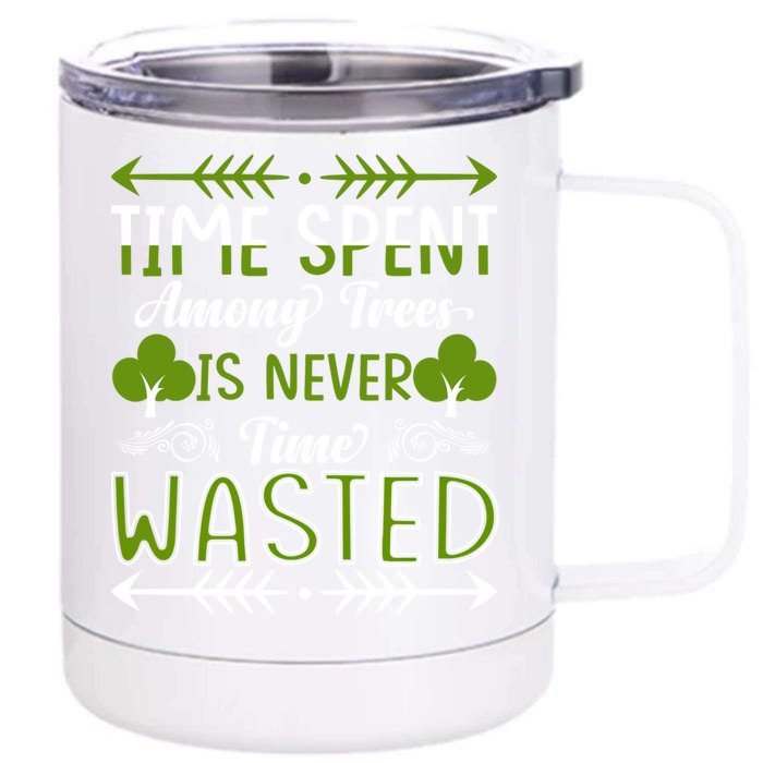 Time Spent Among Trees Is Never Wasted Earth Day Everyday Cool Gift Front & Back 12oz Stainless Steel Tumbler Cup