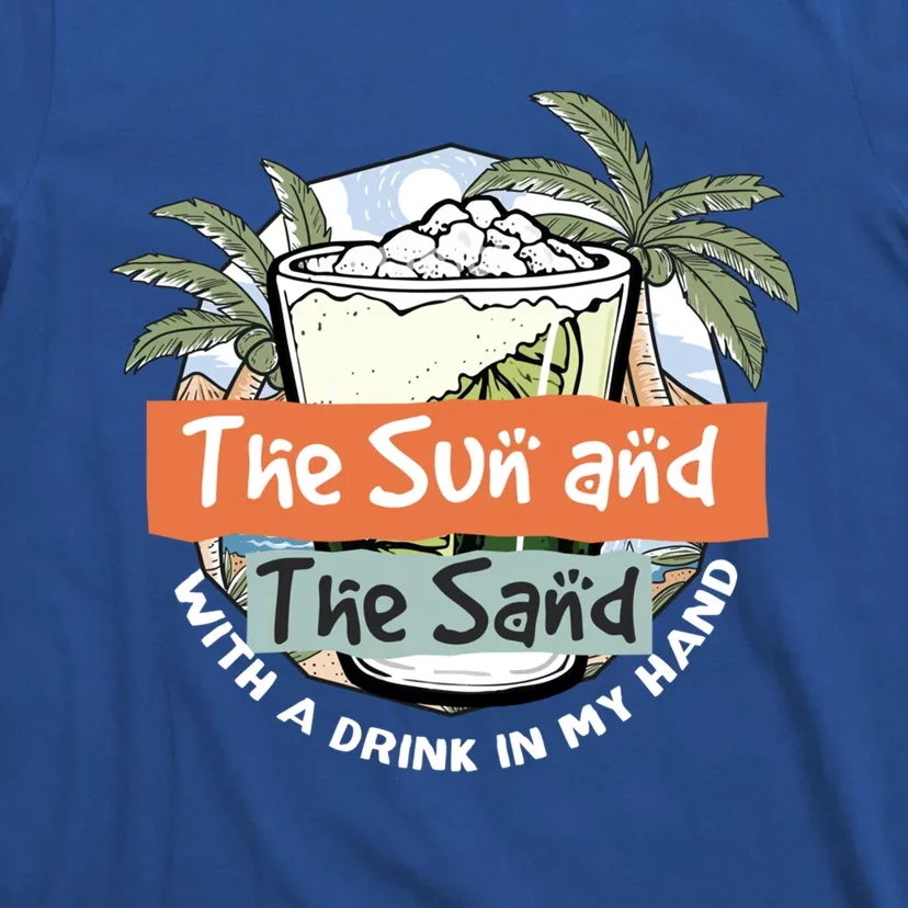 The Sun And The Sand And A In My Hand Summer Fun Gift T-Shirt