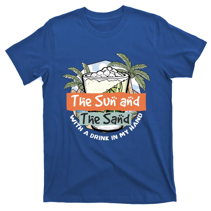 The Sun And The Sand And A In My Hand Summer Fun Gift T-Shirt