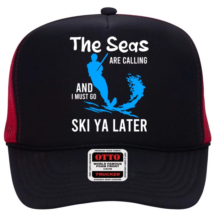 The Seas Are Calling And I Must Go Water Skiing Wave Lover Meaningful Gift High Crown Mesh Trucker Hat