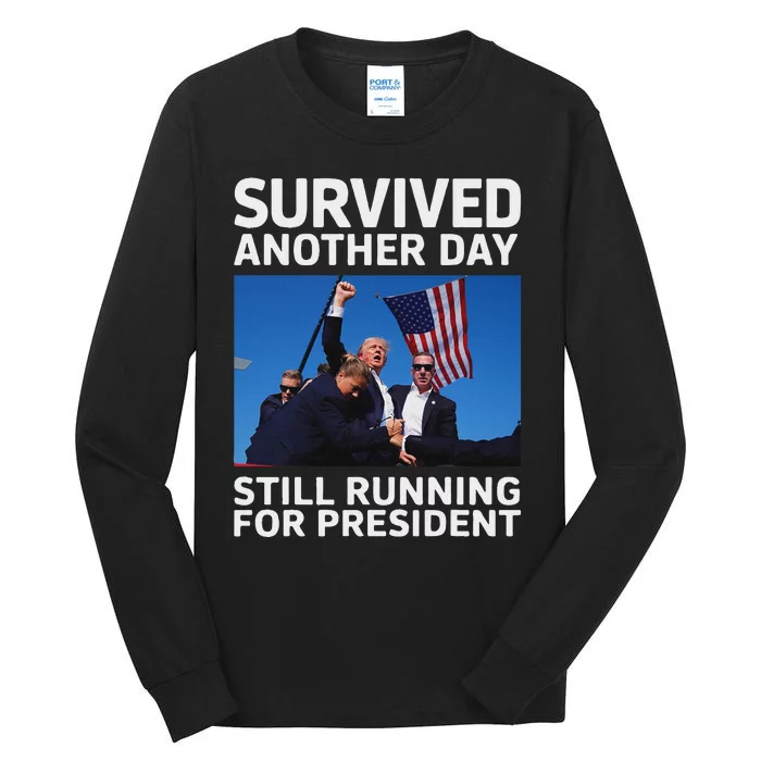 Trump Survived Another Day 2024 Presidential Run Tall Long Sleeve T-Shirt