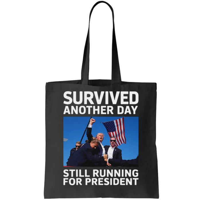 Trump Survived Another Day 2024 Presidential Run Tote Bag