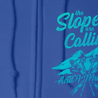 The Slopes Are Calling And I Must Go Skier Great Gift Full Zip Hoodie