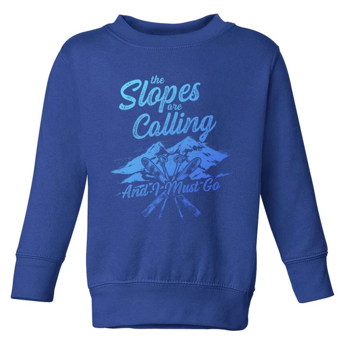 The Slopes Are Calling And I Must Go Skier Great Gift Toddler Sweatshirt