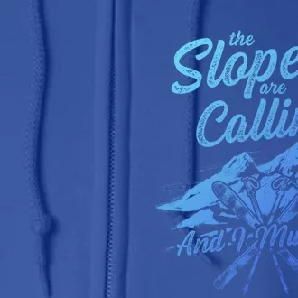 The Slopes Are Calling And I Must Go Skier Great Gift Full Zip Hoodie