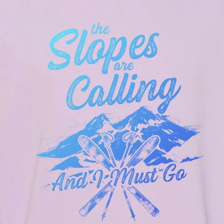 The Slopes Are Calling And I Must Go Skier Great Gift Garment-Dyed Sweatshirt