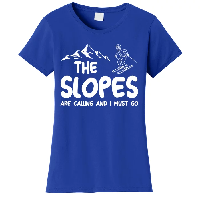 The Slopes Are Calling And I Must Go Skiing Funny Gift Women's T-Shirt