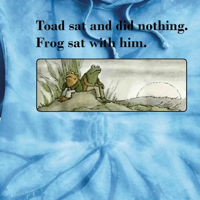 Toad Sat And Did Nothing Frog Sat With Him Tie Dye Hoodie