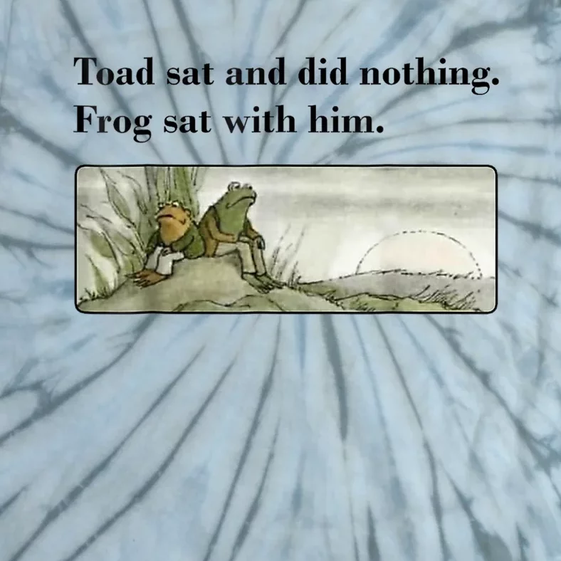 Toad Sat And Did Nothing Frog Sat With Him Tie-Dye T-Shirt | TeeShirtPalace