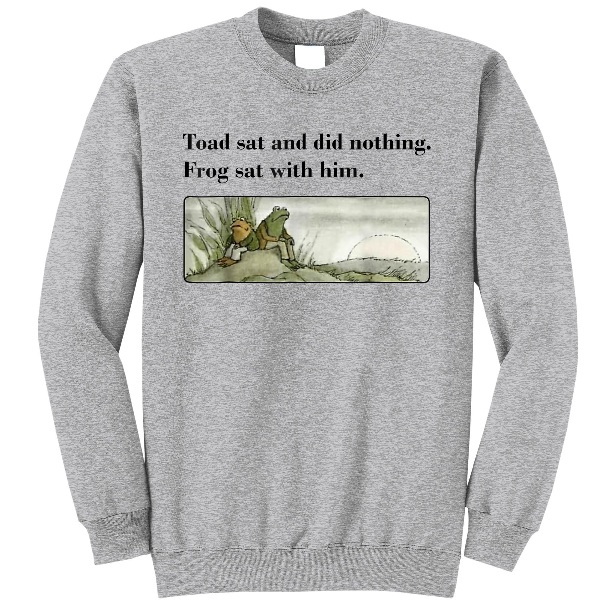 Toad Sat And Did Nothing Frog Sat With Him Tall Sweatshirt | TeeShirtPalace