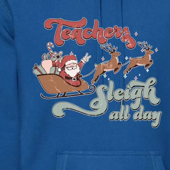 Teacher Sleigh All Day Funny Santa Sleigh Christmas Teacher Gift Premium Hoodie