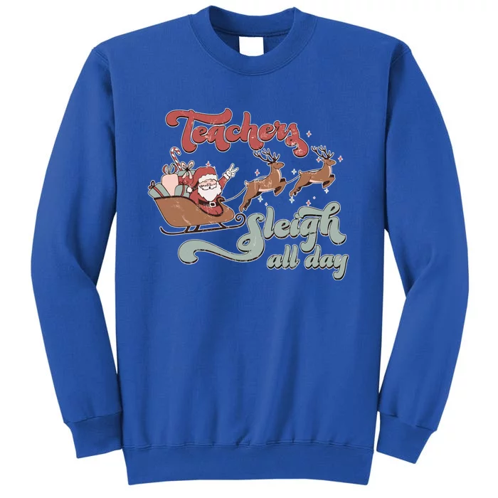 Teacher Sleigh All Day Funny Santa Sleigh Christmas Teacher Gift Tall Sweatshirt