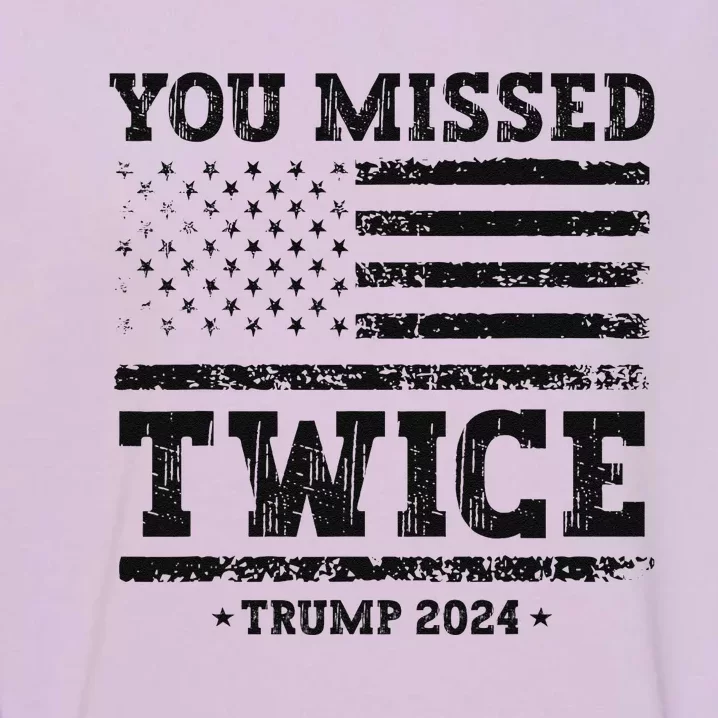 Trump Second Assassination Attempt Trump You Missed Twice Gift Garment-Dyed Sweatshirt