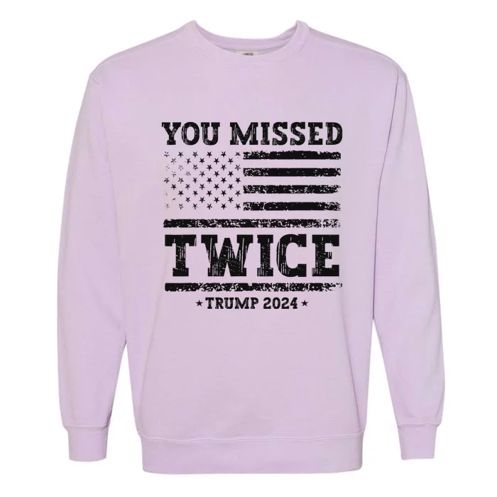 Trump Second Assassination Attempt Trump You Missed Twice Gift Garment-Dyed Sweatshirt