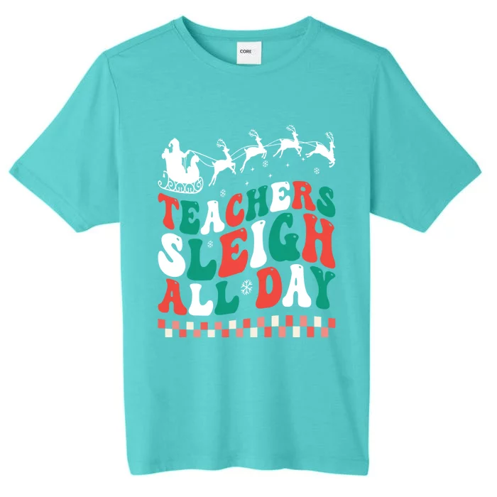 Teachers Sleigh All Day Meaningful Gift ChromaSoft Performance T-Shirt