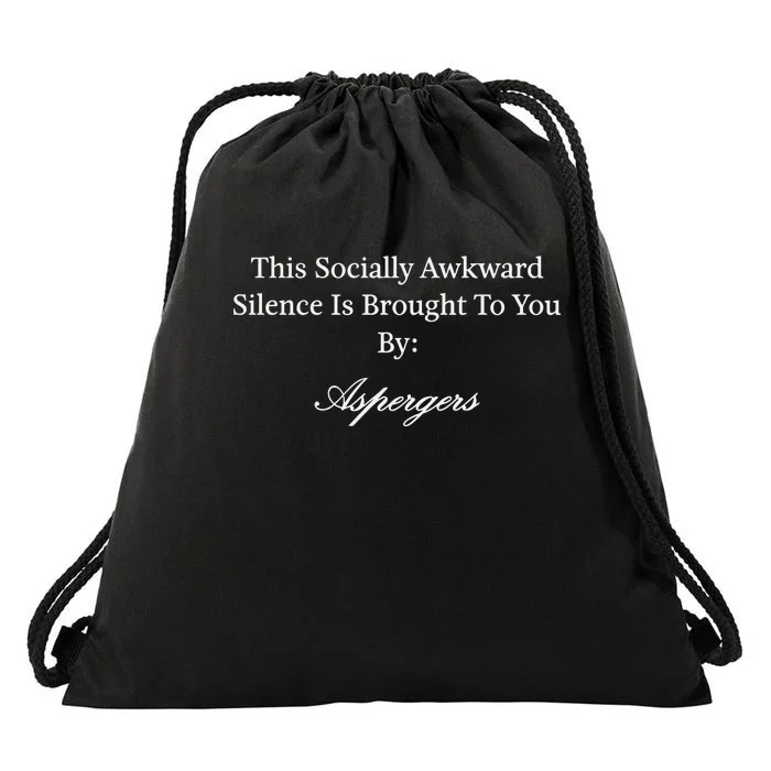 This Socially Awkward Silence Is Brought To You By Aspergers Drawstring Bag