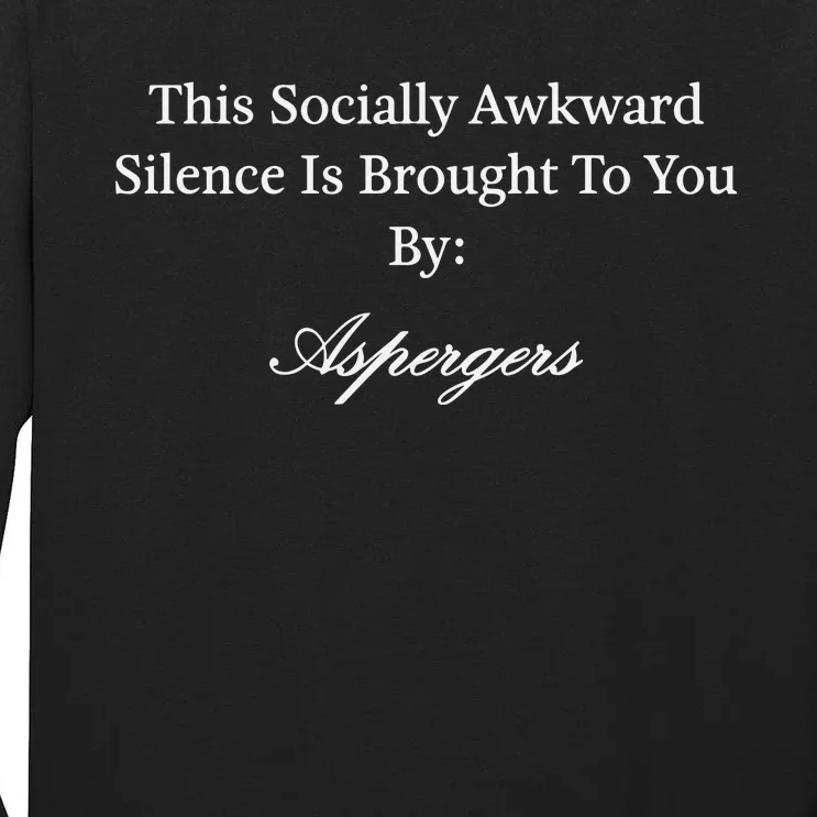 This Socially Awkward Silence Is Brought To You By Aspergers Tall Long Sleeve T-Shirt