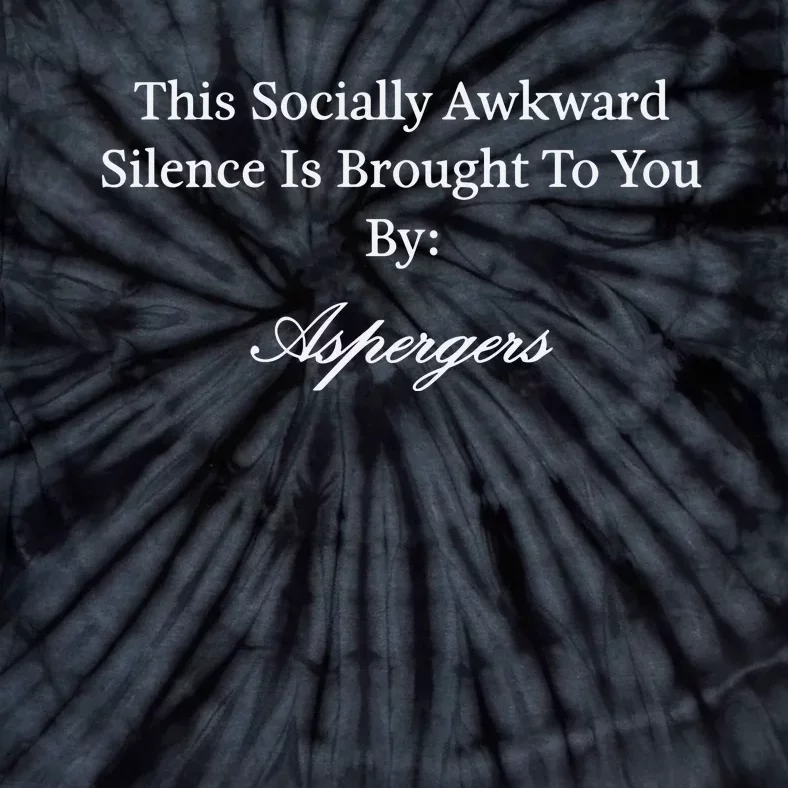 This Socially Awkward Silence Is Brought To You By Aspergers Tie-Dye T-Shirt