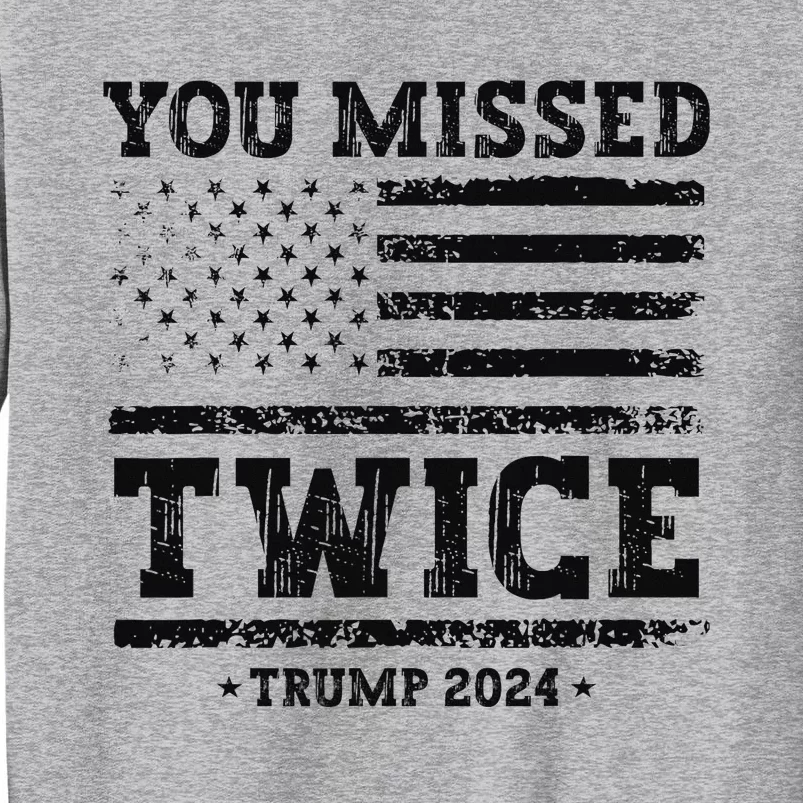 Trump Second Assassination Attempt Trump You Missed Twice Tall Sweatshirt