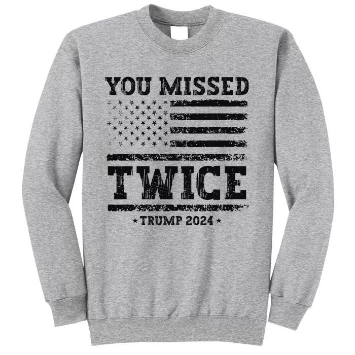 Trump Second Assassination Attempt Trump You Missed Twice Tall Sweatshirt