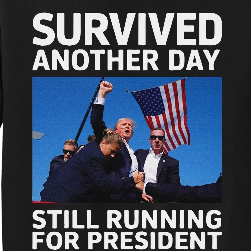 Trump Survived Another Day 2024 Presidential Run Sweatshirt