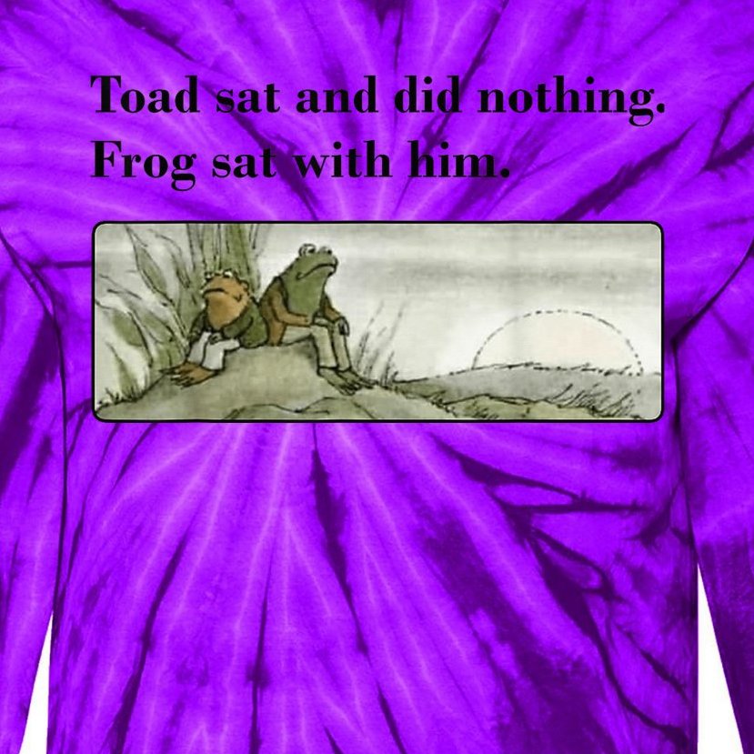 Toad Sat And Did Nothing Frog Sat With Him Apparel Tie-Dye Long Sleeve ...