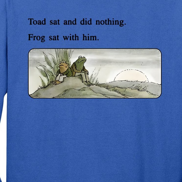 Toad Sat And Did Nothing Frog Sat With Him Apparel Tall Long Sleeve T ...