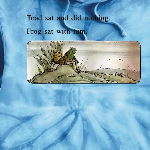 Toad Sat And Did Nothing Frog Sat With Him Tie Dye Hoodie