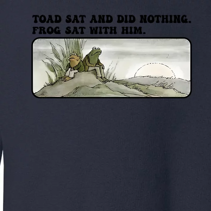 Toad Sat And Did Nothing Frog Sat With Him Toddler Sweatshirt