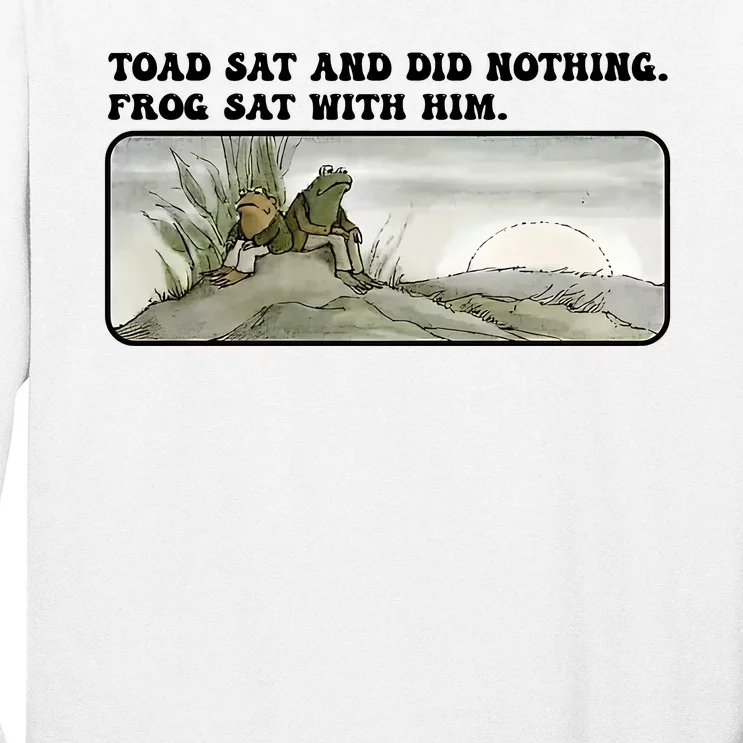 Toad Sat And Did Nothing Frog Sat With Him Long Sleeve Shirt